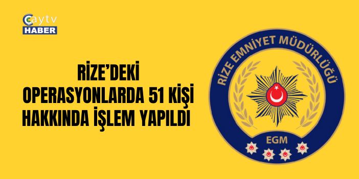 Rize’de Aranan Şahıslara Yönelik Operasyonlarda 51 Kişi Yakalandı