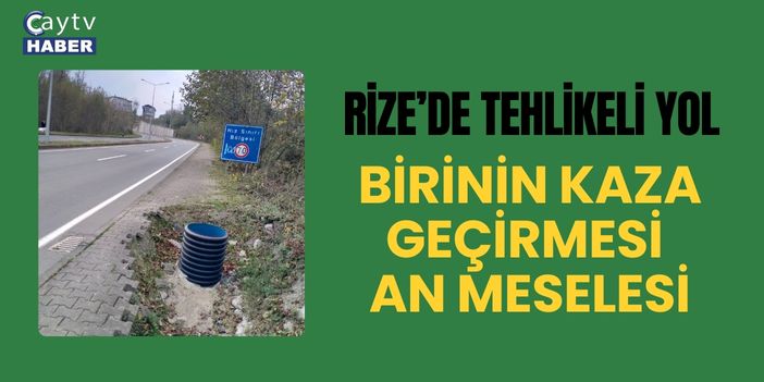 Rize Güney Çevre Yolu’ndaki Açık Rögar Kapağı Tehlike Saçıyor