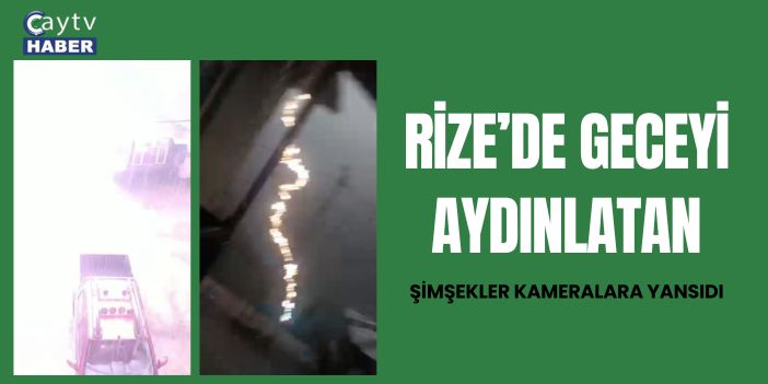Rize’de Geceyi Aydınlatan Şimşekler Kameralara Yansıdı