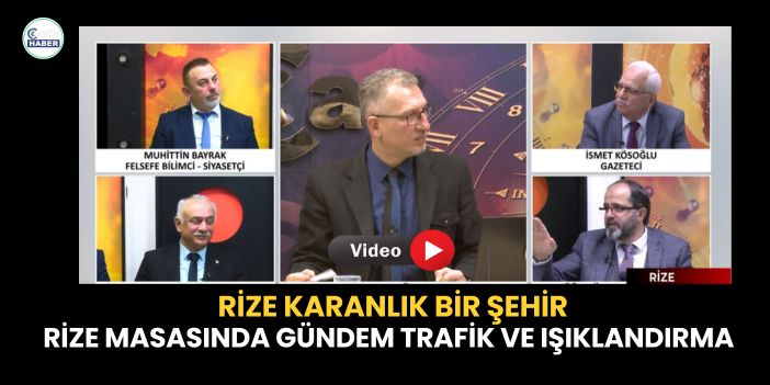 Rize Karanlık Bir şehir; Rize Masasında Gündem trafik ve ışıklandırma