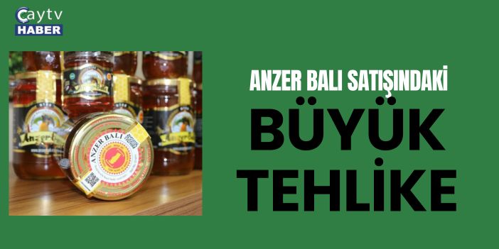 Anzer balı satışındaki büyük tehlike