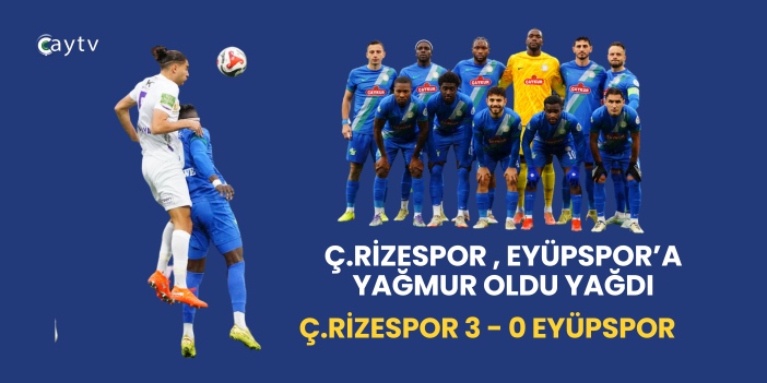 Ç.Rizespor , Eyüpspor’a Yağmur Oldu Yağdı