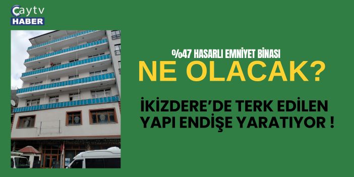 %47 Hasarlı Emniyet Binası Ne Olacak? İkizdere’de Terk Edilen Yapı Endişe Yaratıyor