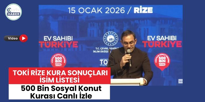TOKİ Rize Kura Sonuçları İsim Listesi | 500 Bin Sosyal Konut Kurası Canlı İzle