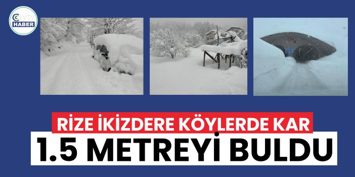 Rize İkizdere Köylerde kar 1.5 metreyi buldu