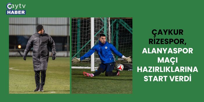 Çaykur Rizespor, Alanyaspor Maçı Hazırlıklarına Start Verdi