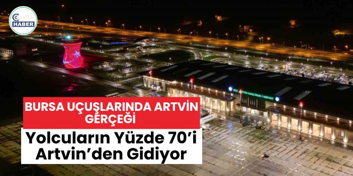 Bursa Uçuşlarında Artvin Gerçeği: Yolcuların Yüzde 70’i Artvin’den Gidiyor