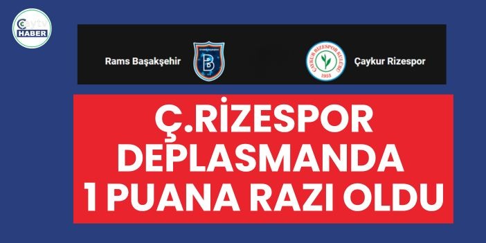Rizespor Başakşehir deplasmanında 1 puanla döndü