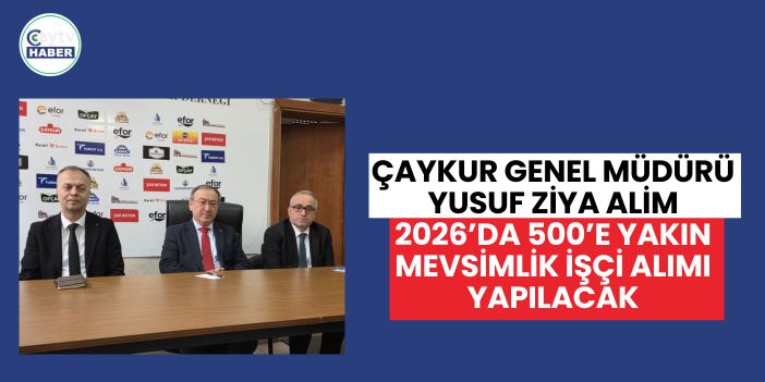 ÇAYKUR Genel Müdürü Alim: 2026’da 500’e Yakın Mevsimlik İşçi Alımı Yapılacak
