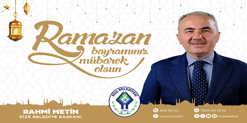 RİZE BELEDİYE BAŞKANI RAHMİ METİN RAMAZAN BAYRAMI KUTLAMA MESAJI