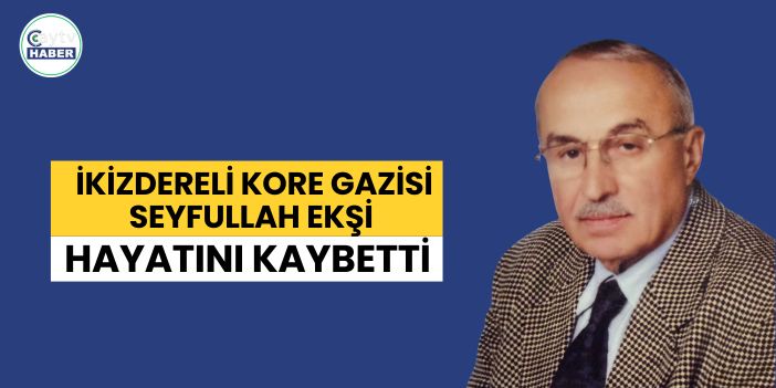 İkizdereli Kore Gazisi Seyfullah Ekşi Hayatını Kaybetti
