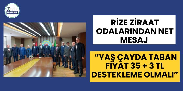Rize Ziraat Odalarından Net Mesaj:  “Yaş Çayda Taban Fiyat 38 TL Olmalı”