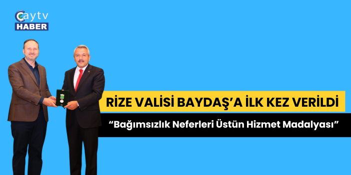 Rize Valisi Baydaş’a İlk Kez Verilen “Bağımsızlık Neferleri Üstün Hizmet Madalyası”