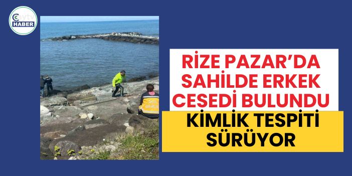 Rize Pazar’da Sahilde Erkek Cesedi Bulundu, Kimlik Tespiti Sürüyor