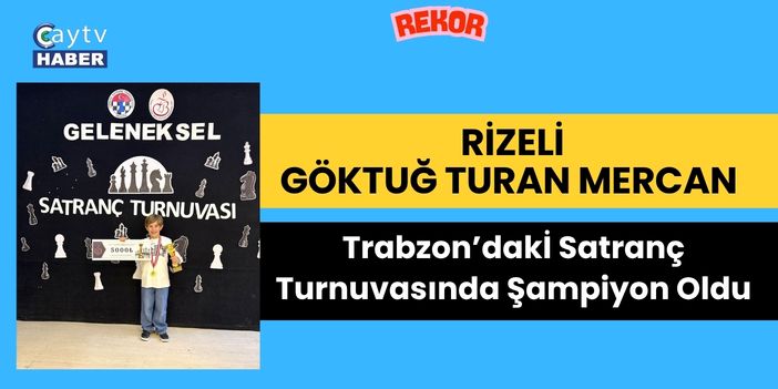 Rizeli Göktuğ Turan Mercan Trabzon’daki Satranç Turnuvasında Şampiyon Oldu