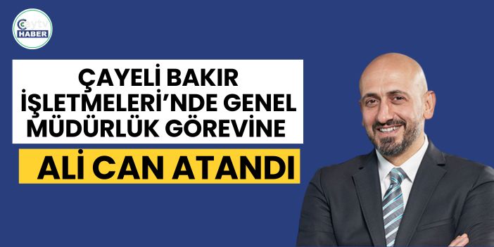 Çayeli Bakır İşletmeleri’nde Genel Müdürlük Görevine Ali Can Atandı