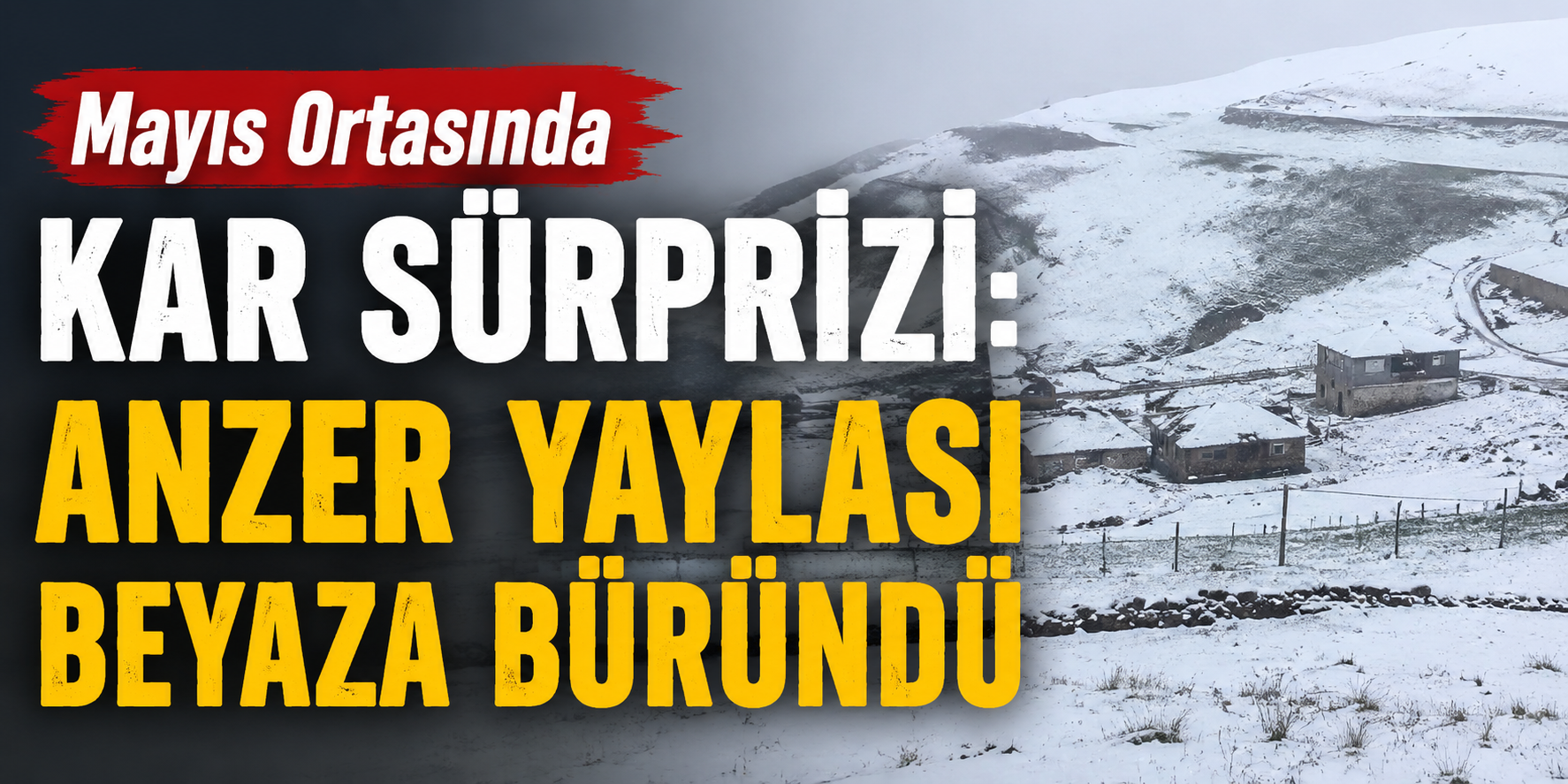 Mayıs Ortasında Kar Sürprizi: Anzer Yaylası Beyaza Büründü