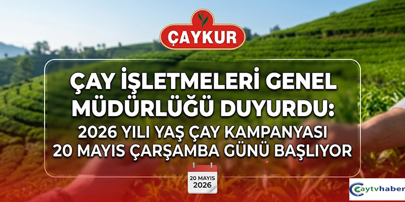 ÇAYKUR 2026 Yaş Çay Kampanyasını Başlatıyor