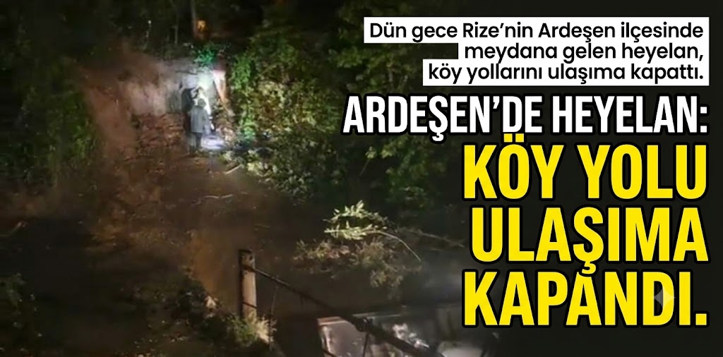 Ardeşen’de Heyelan: Köy Yolu Ulaşıma Kapandı