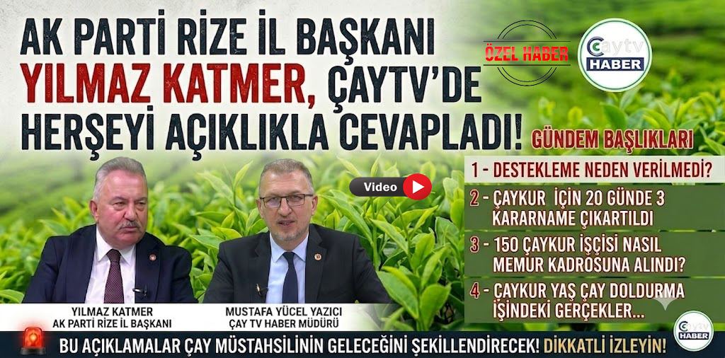 AK Parti Rize İl Başkanı Katmer’den ÇAYKUR ve Çay Politikalarına İlişkin Açıklama
