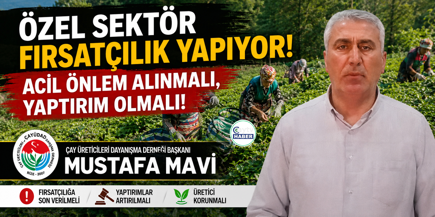 ÇAY ÜRETİCİLERİ DAYANIŞMA DERNEĞİ BAŞKANI MUSTAFA MAVİ’DEN ÖZEL SEKTÖRE ÇAĞRI