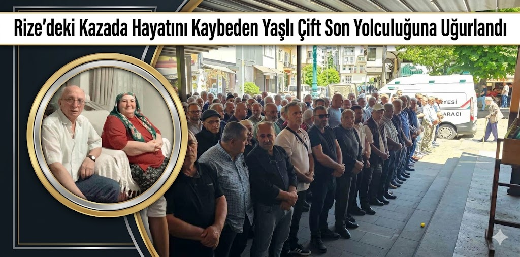 Rize’deki Kazada Hayatını Kaybeden Yaşlı Çift Son Yolculuğuna Uğurlandı