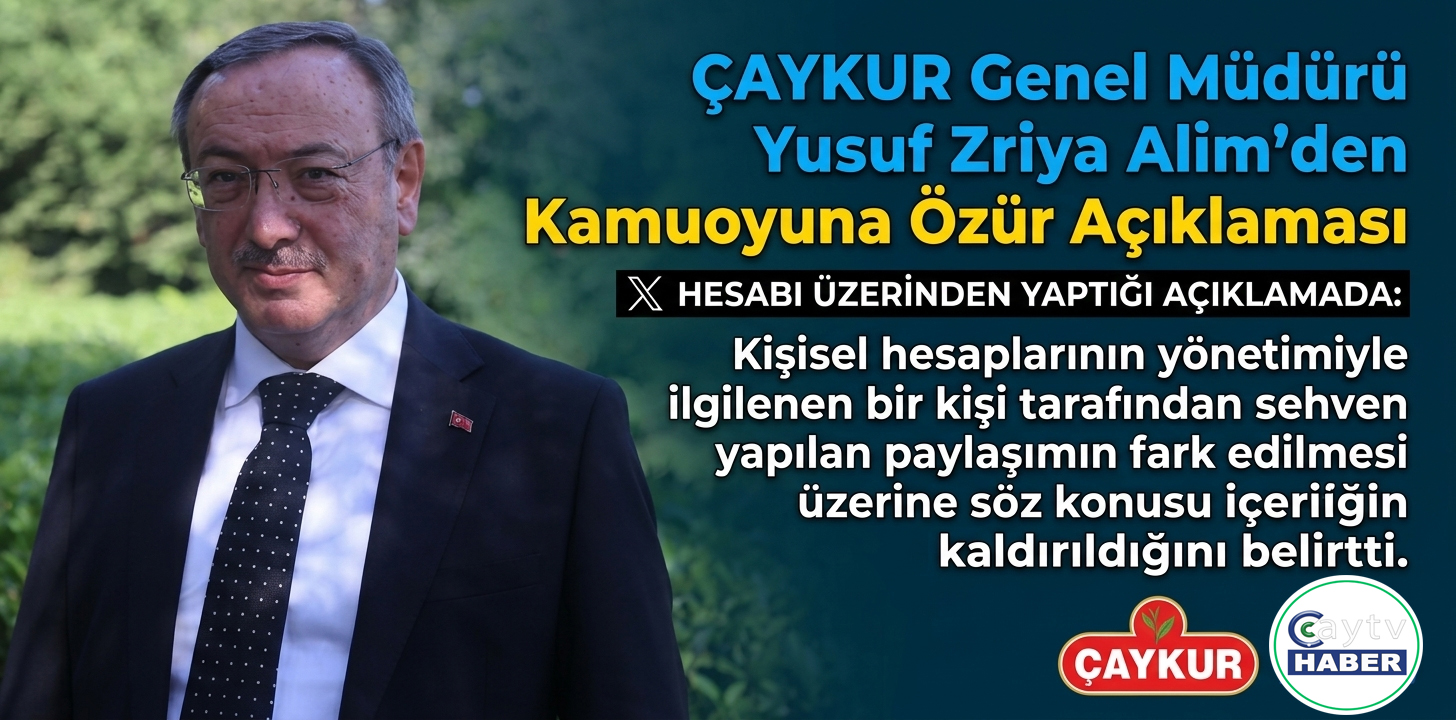 ÇAYKUR Genel Müdürü Yusuf Ziya Alim’den Kamuoyuna Özür Açıkl