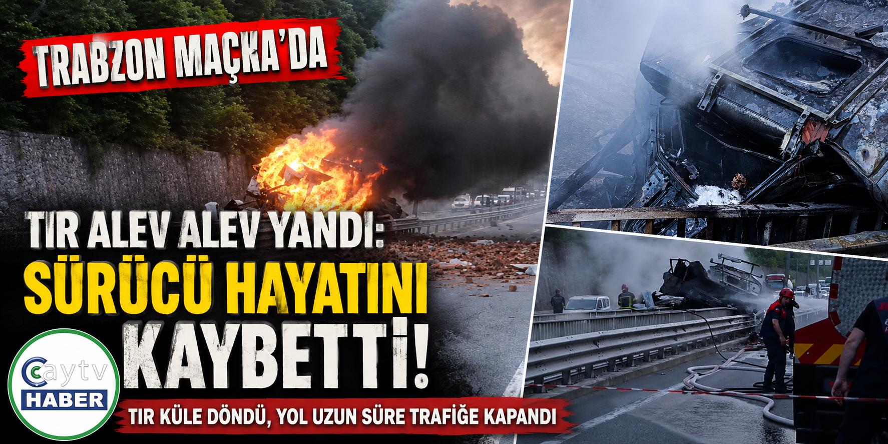 Trabzon Maçka'da Tır Alev Alev Yandı: Sürücü Hayatını Kaybetti
