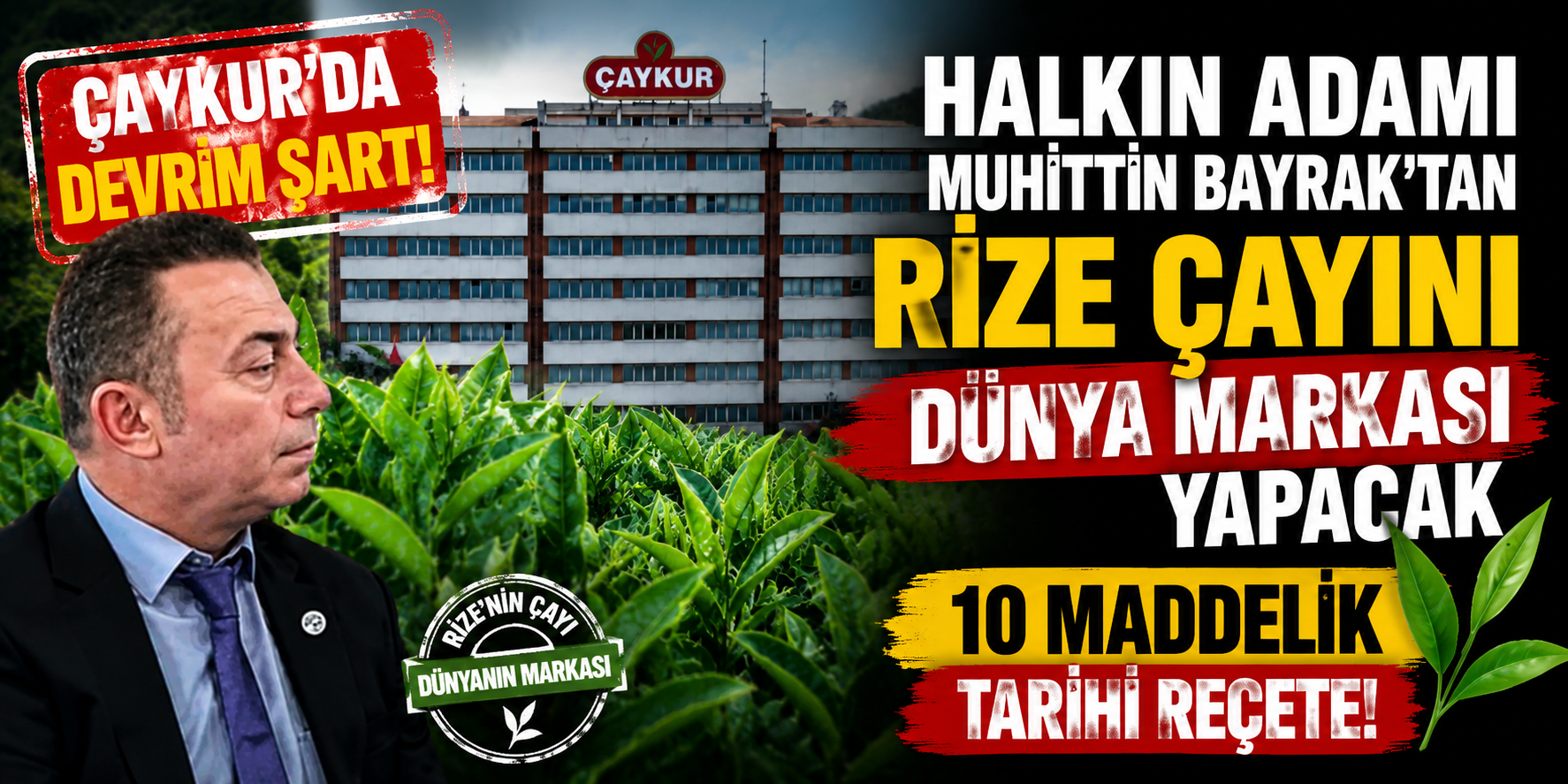 ÇAYKUR’da Devrim Şart! Halkın Adamı Muhittin Bayrak’tan Rize Çayını Dünya Markası Yapacak 10 Maddelik Tarihi Reçete!