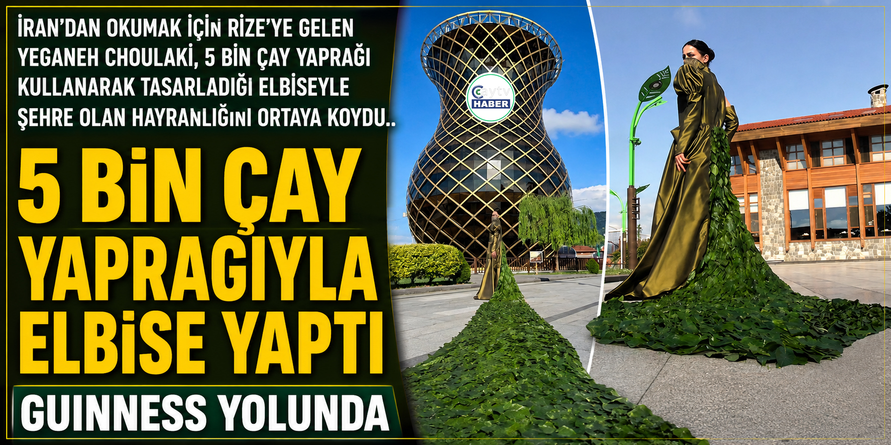 İranlı Öğrenciden Rize’ye Çay Yapraklı Vefa: 5 Bin Yaprakla Tasarladığı Elbiseyle Rekor Yolunda