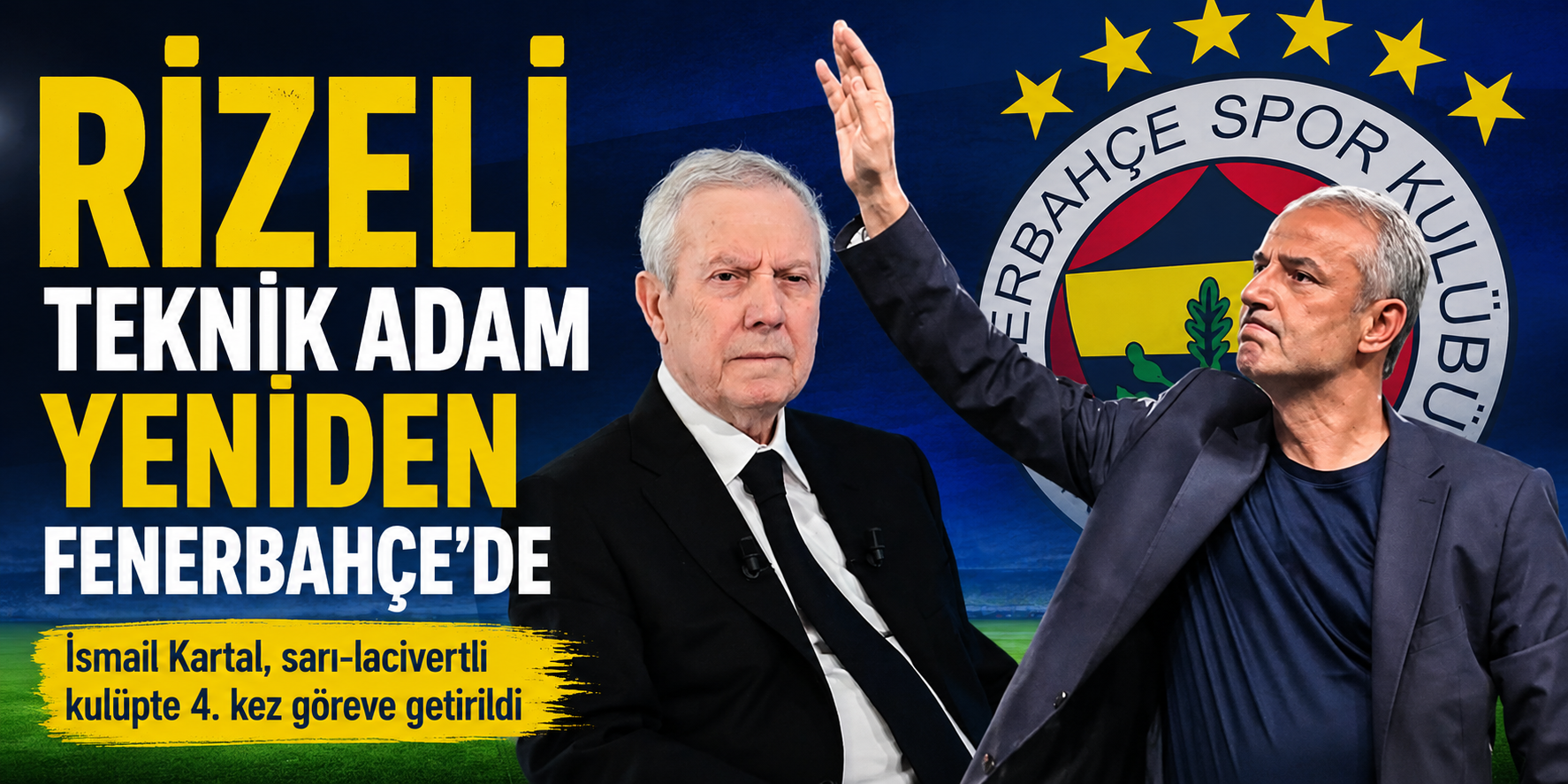 Rizeli teknik adam yeniden Fenerbahçe'de , İsmail Kartal, sarı-lacivertli kulüpte 4. kez göreve getirildi