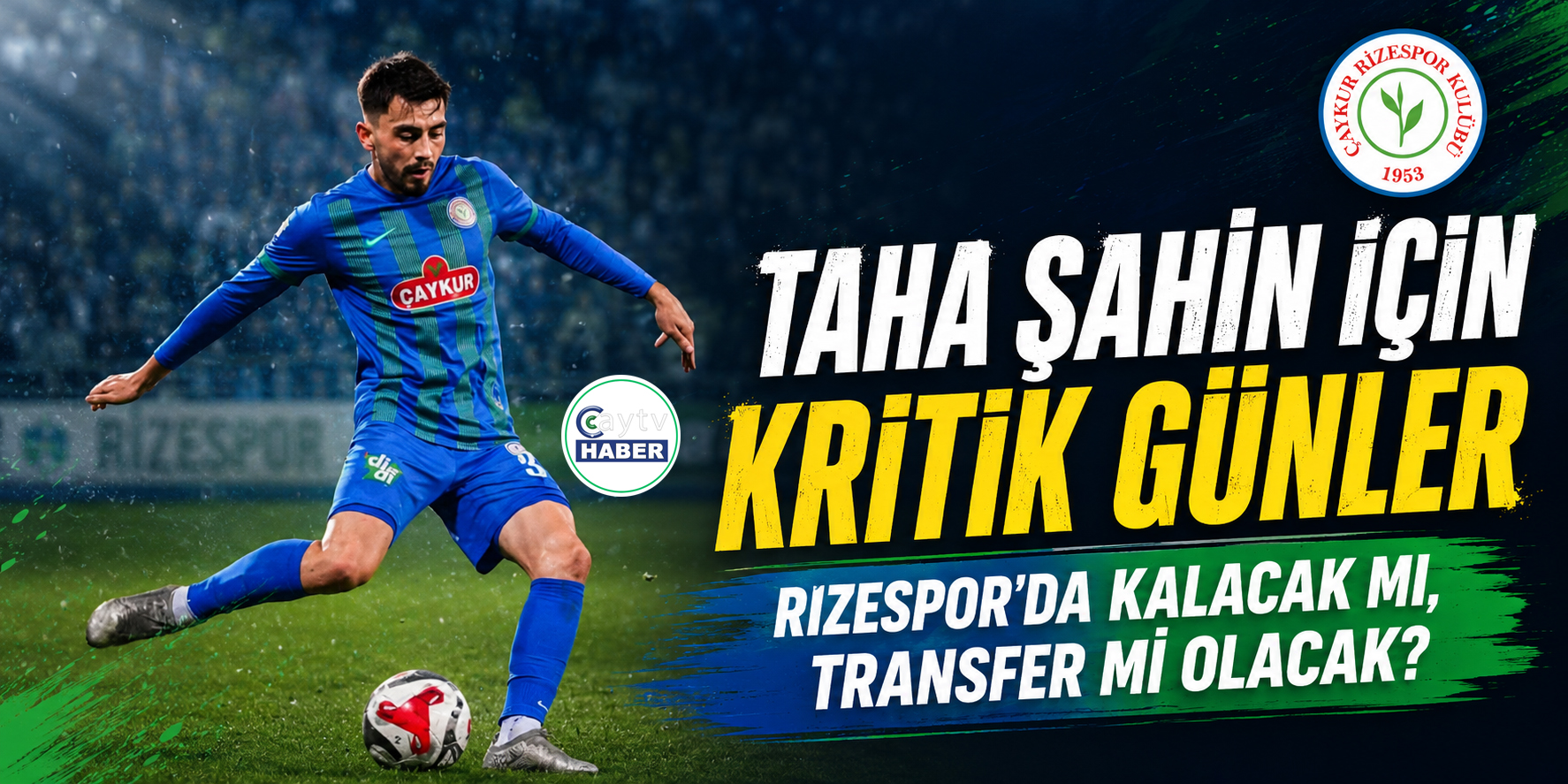 Taha Şahin İçin Kritik Günler: Rizespor’da Kalacak Mı, Transfer Mi Olacak?