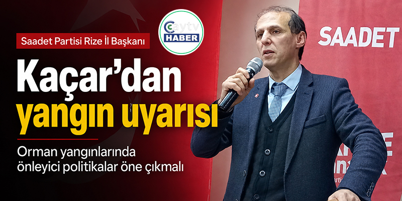 Kaçar: Orman Yangınlarında Önleyici Politikalar Öncelikli Olmalı