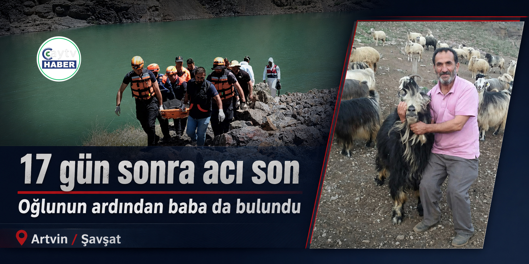 Artvin’de 17 Günlük Arama Sona Erdi: Oğlunun Ardından Babanın da Cansız Bedenine Ulaşıldı