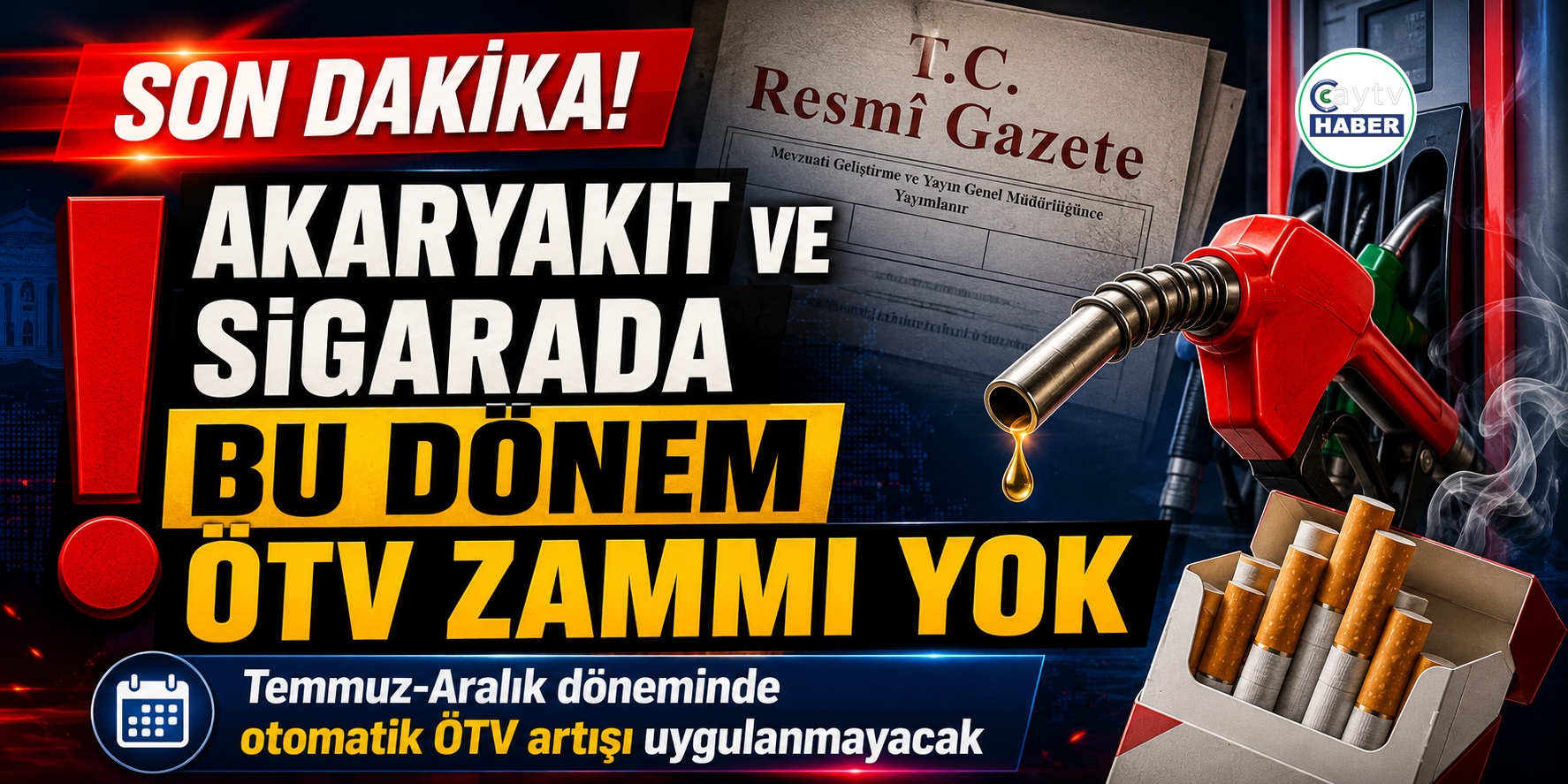 Akaryakıt ve sigarada bu dönem ÖTV artışı yapılmayacak