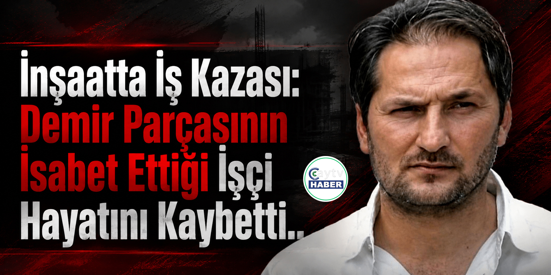 Trabzon’da İnşaatta İş Kazası: Demir Parçasının İsabet Ettiği İşçi Hayatını Kaybetti