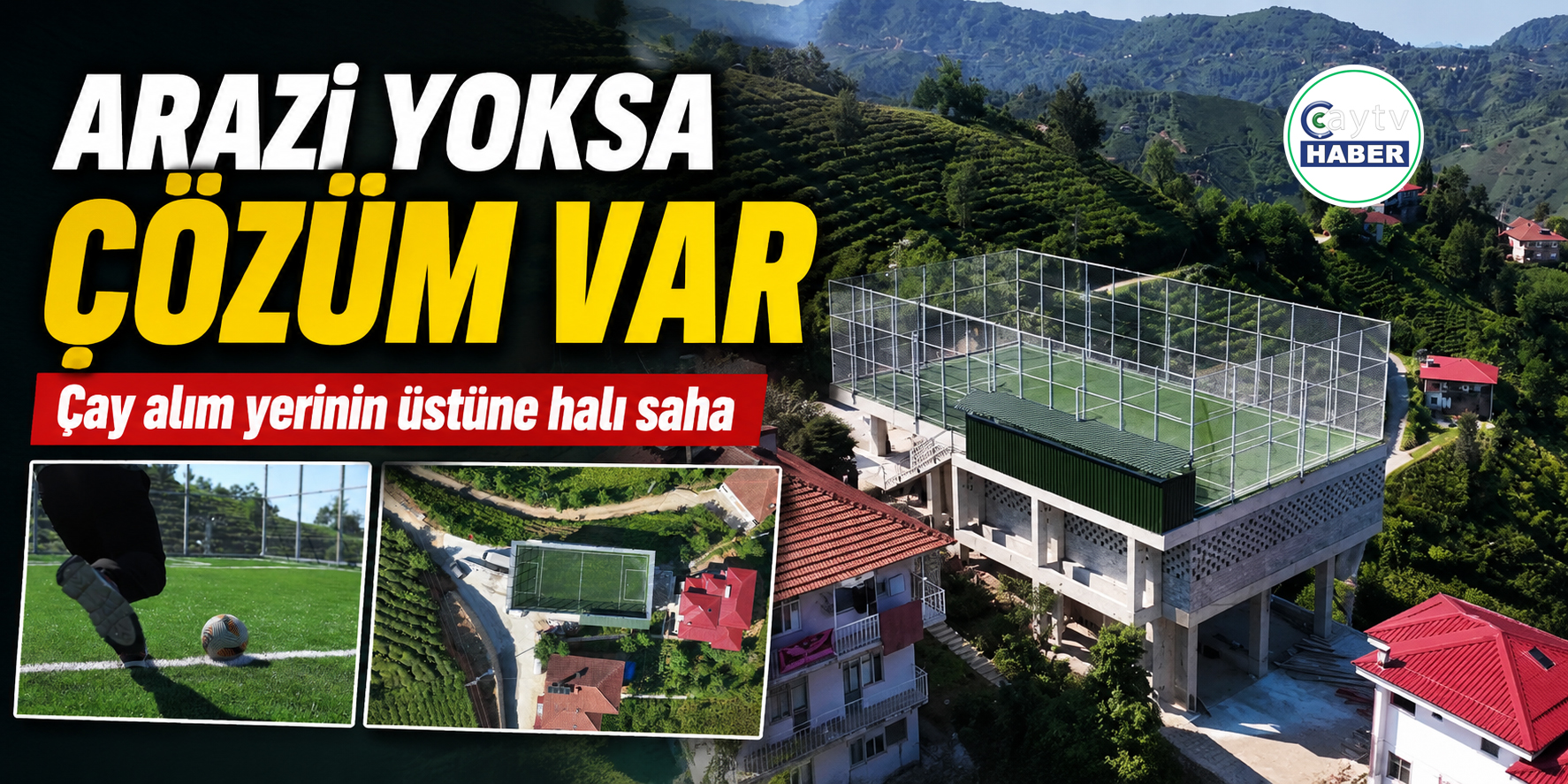 Rize’de arazi yoksa çözüm var: Çay alım yerinin üstüne halı saha yapıldı
