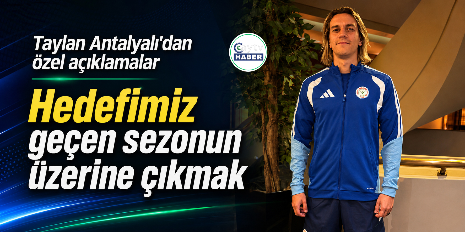 Taylan Antalyalı’dan Çay TV’ye özel açıklamalar: “Hedefimiz geçen sezonun üzerine çıkmak”