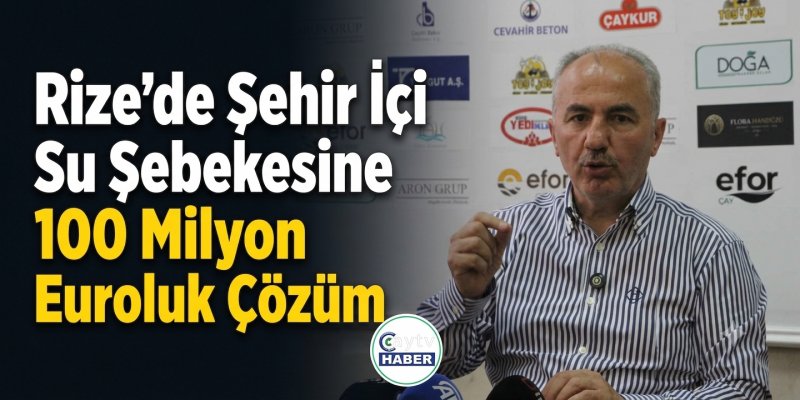 Rize’de Şehir İçi Su Şebekesine 100 Milyon Euroluk Çözüm