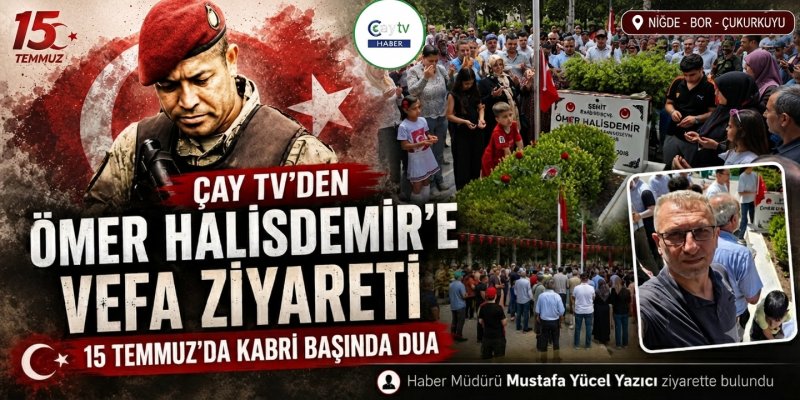 Çay TV’den 15 Temmuz kahramanı Ömer Halisdemir’e vefa ziyareti