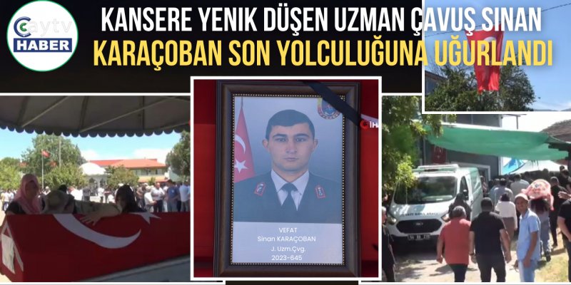 Kansere Yenik Düşen Uzman Çavuş Sinan Karaçoban Son Yolculuğuna Uğurlandı