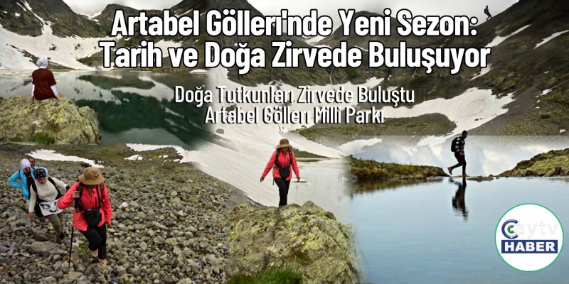 Artabel Gölleri’nde Yeni Sezon: Tarih ve Doğa Zirvede Buluşuyor
