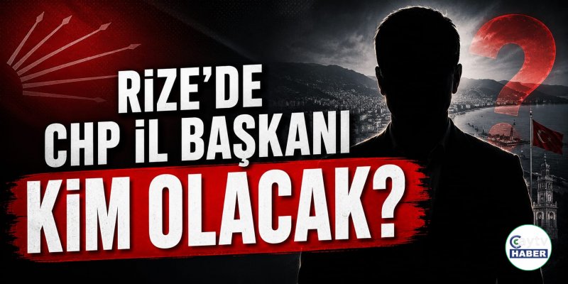 Rize Siyasetinde Kritik Bekleyiş: CHP İl Başkanlığı Koltuğuna Kim Oturacak?