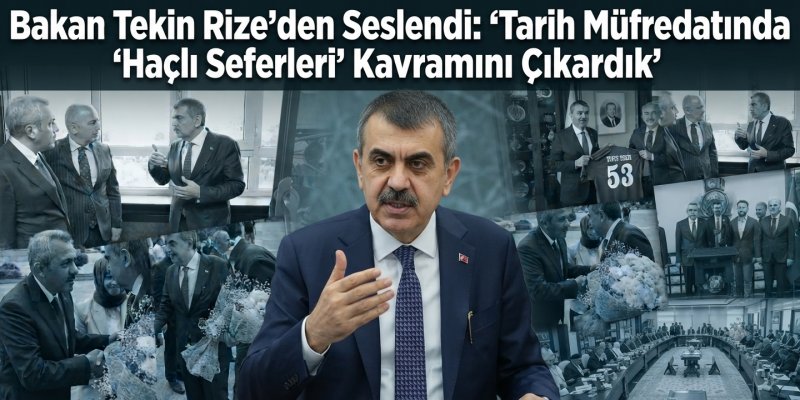 Bakan Tekin Rize'den Seslendi: "Tarih Müfredatında 'Haçlı Seferleri' Kavramını Çıkardık"