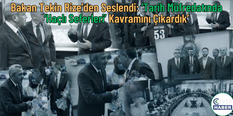 Bakan Tekin Rize'den Seslendi: "Tarih Müfredatında 'Haçlı Seferleri' Kavramını Çıkardık"