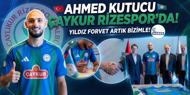 Ahmed Kutucu Çaykur Rizespor'da!