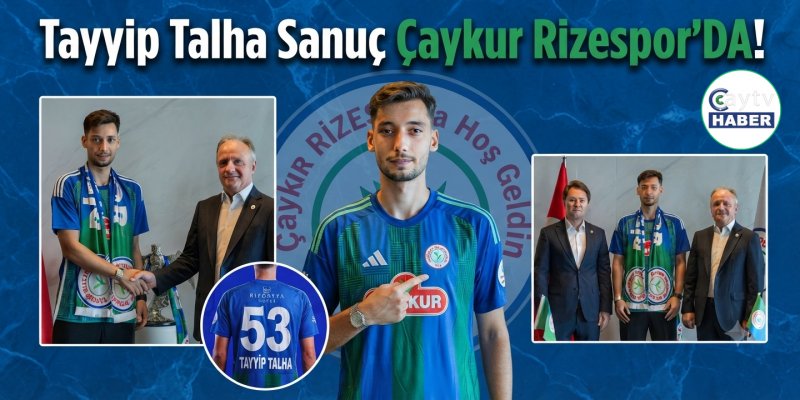 Tayyip Talha Sanuç Çaykur Rizespor'da!