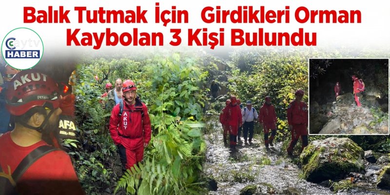 Balık Tutmak İçin Girdikleri Ormanda Kaybolan 3 Kişi Bulundu