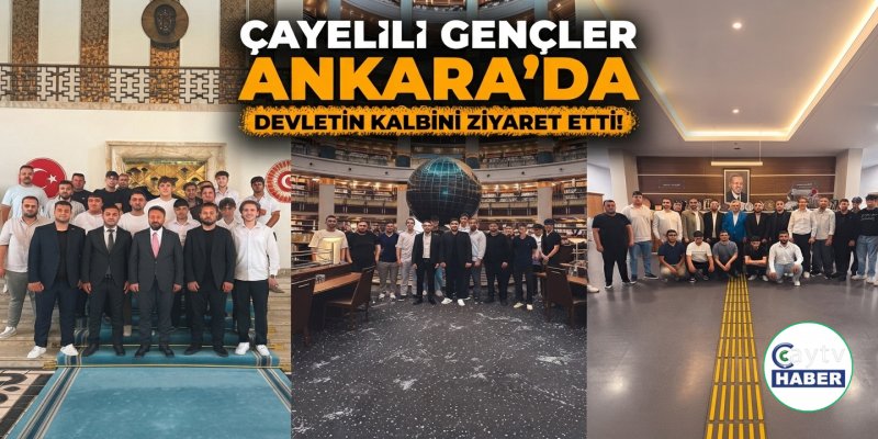Çayeli'nden Başkente Anlamlı Yolculuk: Gençler Devletin Kalbini Ziyaret Etti