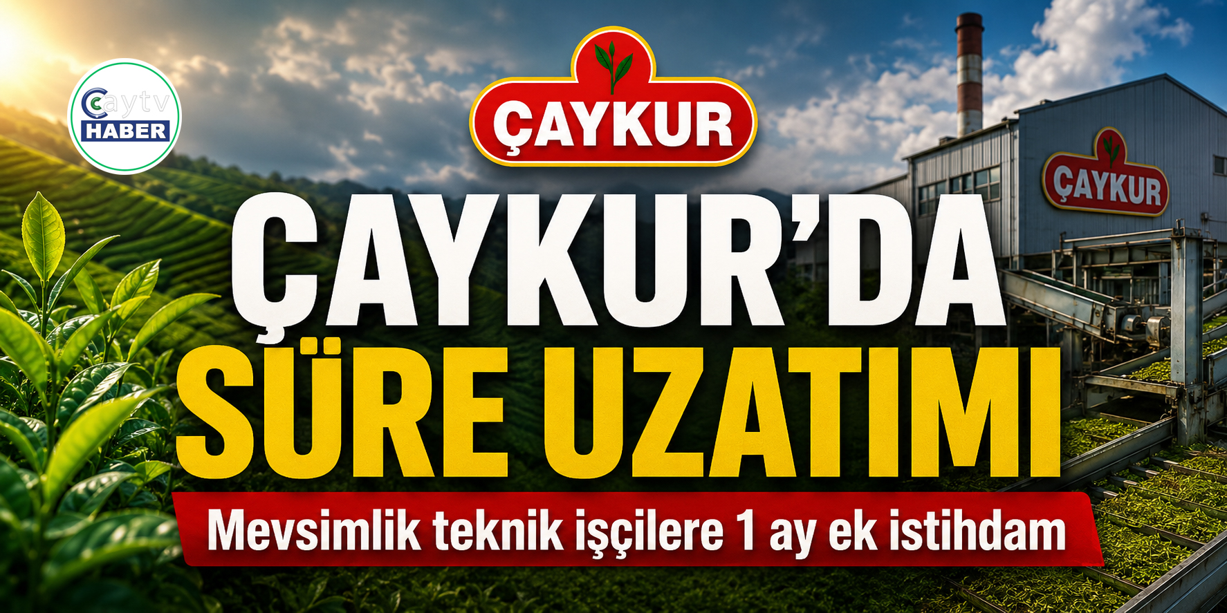 ÇAYKUR’da mevsimlik teknik işçilere 1 aylık ek çalışma imkânı